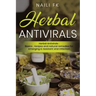 Herbal Antivirals: Herbal Antivirals: Basics, recipes and natural remedies for emerging & resistant viral infection