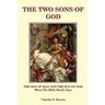 The Two Sons of God: The Son of Man and The Son of God What the Bible "Really" Says