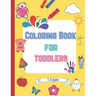 Coloring book for toddlers: fun coloring pages for 1-3 years boys & girls