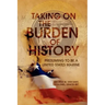 Taking on the Burden of History