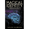 Magical Identity: The Practical Magic of Space, Time, Neuroscience and Identity