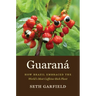 Guaraná: How Brazil Embraced the World's Most Caffeine-Rich Plant