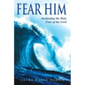 Fear Him: Awakening the Holy Fear of the Lord