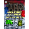 And They All Died Screaming