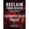 Reclaim Your Health - Cardiovascular Disease: Learn how to overcome the most common chronic illnesses