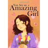 You Are an Amazing Girl: A Collection of Stories Lived by a Little Girl to Teach You to be Brave and Always Believe in Yourself. A Motivational