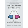 The Chemistry Between Us: Love, Sex, and the Science of Attraction