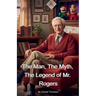 The Man, The Myth, The Legend of Mr. Rogers