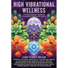 High Vibrational Wellness: Intuitive Healing Therapies to Nourish Your Body Temple