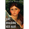 Girl Braiding Her Hair: Inspired by the true story of a revolutionary female artist history forgot