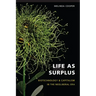 Life as Surplus: Biotechnology and Capitalism in the Neoliberal Era