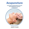 Acupuncture: Users Guide for Healing Diseases naturally Natural Medicine for Treating & Healing Diseases