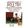 A Beginner's Guide to Poultry Farming in Your Backyard: Raising Chickens for Eggs and Food