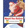 Would You Rather Christmas Edition: Funny Interactive Quest for Family Teenagers Kids Adults Joke Book Gift Boys Girls Ages 5, 6, 7, 8, 9, 10,11,12