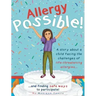 Allergy Possible!: A story about a child facing the challenges of life-threatening allergies and finding safe ways to participate!
