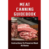 Meat Canning Manual: Guide To Canning And Preserving Meat
