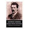 George Gissing - Human Odds and Ends: "It is familiarity with life that makes time speed quickly. When every day is a step in the unknown"