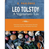 Leo Tolstoy: A Vegetarian's Tale: Tolstoy's Family Vegetarian Recipes Adapted For The Modern Kitchen.