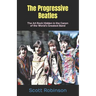 The Progressive Beatles: The Art Rock Hidden in the Canon of the World's Greatest Band