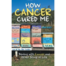 How Cancer Cured Me: Dealing with Cancer and Other Stings of Life