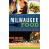 Milwaukee Food: A History of Cream City Cuisine