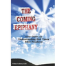 The Coming Epiphany: Your Guide To Understanding End Times Bible Prophecy