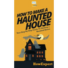 How To Make a Haunted House: Your Step By Step Guide To Making a Haunted House