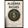 The Algebra of Riches: "The Secret Science Of Getting Wealth "