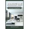 Minimalist Home: Learn How to Quickly Declutter Your Home, Organize Your Workspace, and Simplify Your Life to Have a Minimalist Lifesty