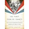 The First Tour de France: Sixty Cyclists and Nineteen Days of Daring on the Road to Paris