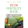 Pcos Fertility Book: A Complete Cookbook with 100 Recipes for Women with PCOS to Lose Weight, Improve Fertility, Resetting Hormones and Fig