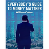 Everybody's Guide to Money Matters: A Description of The Various Investments Chiefly Dealt in on The Stock Exchange