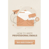 How to Write Professional Emails: Useful Examples from Real Email Exchanges