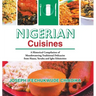 Nigerian Cuisines: A Historical Compilation of Mouthwatering Traditional Delicacies from Hausa, Yoruba and Igbo Ethnicities