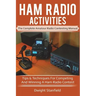 Ham Radio Activities: The Complete Amateur Radio Contesting Manual: Tips & Techniques for Competing & Winning in a Ham Radio Contest