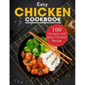 Easy Chicken Cookbook: 100 Unique and Easy Chicken Recipes