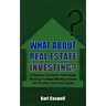 What about Real Estate Investing?: A Realistic Guide for Individuals Wanting To Make Monthly Income And Profits From Real Estate