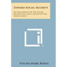Toward Social Security: An Explanation of the Social Security ACT and a Survey of the Larger Issues