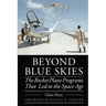 Beyond Blue Skies: The Rocket Plane Programs That Led to the Space Age