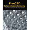 FreeCAD for architectural drawing: Create technical drawings with a free and open-source CAD