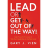 Lead or Get Out of the Way!: Eight Powerful Principles to Take Your Leadership to the Next Level