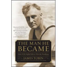 Man He Became: How FDR Defied Polio to Win the Presidency