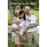 Dancing in the Rain: One Family's Story of Faith, Strength, Courage and Love
