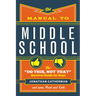The Manual to Middle School: The Do This, Not That Survival Guide for Guys