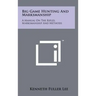 Big Game Hunting And Marksmanship: A Manual On The Rifles, Marksmanship And Methods