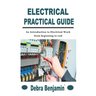 Electrical Practical Guide: An Introduction to Electrical Work from beginning to end