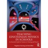 Teaching Einsteinian Physics in Schools: An Essential Guide for Teachers in Training and Practice