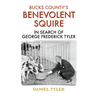 Bucks County's Benevolent Squire: In Search of George Frederick Tyler