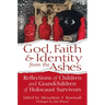 God, Faith & Identity from the Ashes: Reflections of Children and Grandchildren of Holocaust Survivors