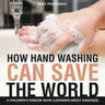 How Hand Washing Can Save the World A Children's Disease Book (Learning About Diseases)